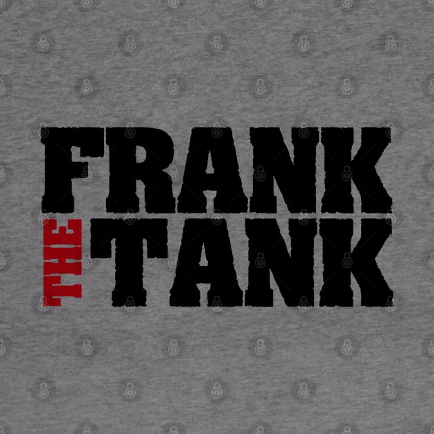 Frank the Tank by schmomsen